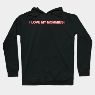 I LOVE MY MOMMIES! TODDLERS AND KIDS SHIRTS PLUS Hoodie